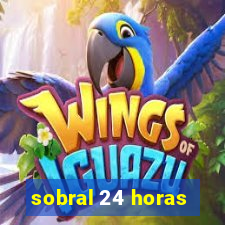 sobral 24 horas